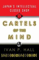 Cartels of the Mind: Japan's Intellectual Closed Shop 0393347761 Book Cover