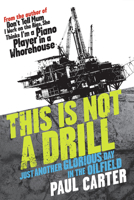 This is Not a Drill: Just Another Glorious Day in the Oilfield 174175125X Book Cover