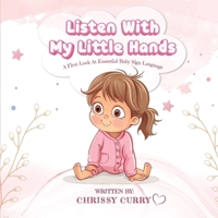 Listen With My Little Hands: A First Look At Essential Baby Sign Language B0F26W4VZC Book Cover