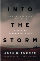 Into the Storm: How to Face Down Any Crisis with Deep, Unshakable Faith 0736987746 Book Cover