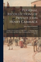 Personal Recollections of Private John Henry Cammack: a Soldier of the Confederacy, 1861-1865 ...: to Which is Added Press Notices and Other Papers Containing Final Tribute to His Memory 1013930657 Book Cover