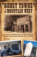Ghost Towns of the Mountain West: Your Guide to the Hidden History and Old West Haunts of Colorado, Wyoming, Idaho, Montana, Utah, and Nevada 0760333580 Book Cover