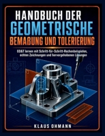 Handbuch der Geometrische Bemaßung und Tolerierung: GD&T lernen mit Schritt-für-Schritt-Rechenbeispielen, echten Zeichnungen und hervorgehobenen Lösungen (German Edition) B0HDJTLFP5 Book Cover