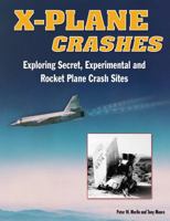 X-Plane Crashes: Exploring Experimental, Rocket Plane & Spycraft Incidents, Accidents & Crash Sites 158007121X Book Cover