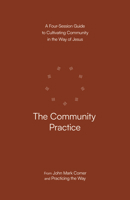 The Community Practice: A Four-Session Guide to Cultivating Community in the Way of Jesus 0593603370 Book Cover