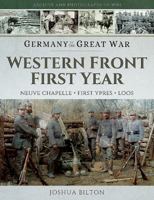 Western Front First Year: Neuve Chapelle, First Ypres, Loos (Germany in the Great War) 1473827418 Book Cover
