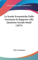 Le Scuole Economiche Della Germania in Rapporto Alla Quistione Sociale: Studii 1142694062 Book Cover