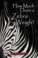 How Much Does a Zebra Weigh? 0984992200 Book Cover