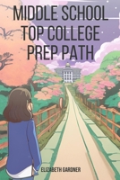 Middle School Top College Prep Path B0FCMLFM3Q Book Cover