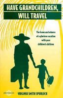 Have Grandchildren Will Travel: The Hows and Wheres of a Glorious Vacation With Your Children's Children (The Well-Prepared Traveler Series) 0875762123 Book Cover