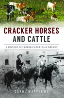 A History of Florida’s Cracker Horses and Cattle 1467151009 Book Cover
