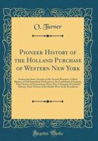 Pioneer history of the Holland purchase of Western New York: 1556133855 Book Cover