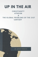 Up in the Air: Christianity, Atheism & the Global Problems of the 21st Century B08JLHPNK2 Book Cover