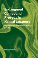 Endangered Compound Prosody in Kansai Japanese: Implications for the Syntax-Prosody Interface 9004644644 Book Cover