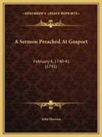 A Sermon Preached At Gosport: February 4, 1740-41 1169604447 Book Cover