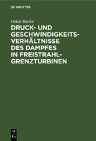 Druck- und Geschwindigkeits-Verhältnisse des Dampfes in Freistrahl-Grenzturbinen (German Edition) 3486734474 Book Cover