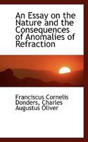 An Essay on the Nature and the Consequences of Anomalies of Refraction 1164570803 Book Cover