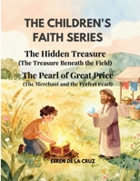 CHILDREN'S FAITH SERIES: Book 5: The Parable of the Hidden Treasure (The Treasure Beneath the Field) and Book 6: The Parable of the Pearl of Great Price (The Merchant and the Perfect Pearl) B0H7J2W1J3 Book Cover