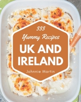 333 Yummy UK and Ireland Recipes: A Yummy UK and Ireland Cookbook to Fall In Love With B08H581KZ9 Book Cover