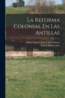 La Reforma Colonial En Las Antillas 1019160438 Book Cover
