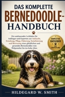 DAS KOMPLETTE BERNEDOODLE-HANDBUCH: Ein umfassender Leitfaden für Anfänger und Experten zur Aufzucht, Erziehung, Pflege, Fütterung, Sozialisierung und ... bis ins hohe Alter. (German Edition) B0H87PRMJJ Book Cover