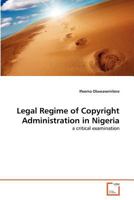Legal Regime of Copyright Administration in Nigeria: a critical examination 3639367766 Book Cover