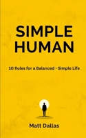 Simple Human: 10 Rules for a Balanced - Simple Life B0H8K3VC4D Book Cover