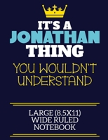 It's A Jonathan Thing You Wouldn't Understand Large (8.5x11) Wide Ruled Notebook: A cute book to write in for any book lovers, doodle writers and budding authors! 1708339744 Book Cover