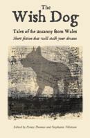 The Wish Dog: Haunting Tales from Welsh Women Writers 1909983098 Book Cover