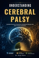 Understanding Cerebral Palsy: A Detailed Overview of Early Brain Development Disorders and Motor Function Impairment B0H36ZKVTL Book Cover
