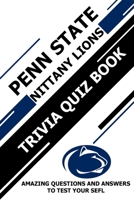 Penn State Nittany Lions Trivia Quiz Book: Amazing Questions and Answers To Test Your Sefl B08ZW85MFV Book Cover