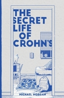 The Secret Life of Crohn's: Growing up with a Hidden Disease 1399997629 Book Cover