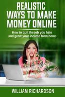 Realistic Ways To Make Money Online: How to quit the job you hate and grow your income from home 1790966981 Book Cover