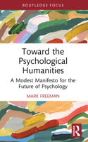 Toward the Psychological Humanities: A Modest Manifesto for the Future of Psychology 1032563303 Book Cover