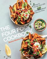 The Four Foods Cookbook: 21 Days to Change Your Life... One Plant-Based Bite at a Time 1732751250 Book Cover