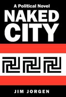 Naked City: A Political Novel 1450237517 Book Cover