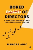 Bored of Directors: A practical handbook for high-performing boards B0F2HGWJ6J Book Cover