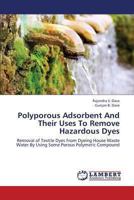 Polyporous Adsorbent And Their Uses To Remove Hazardous Dyes: Removal of Textile Dyes From Dyeing House Waste Water By Using Some Porous Polymeric Compound 365933295X Book Cover