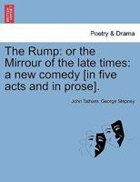 The rump, or, The mirrour of the late times a new comedy / written by J. Tatham, gent. 1241124817 Book Cover