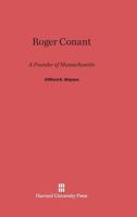 Roger Conant: A Founder of Massachusetts 0674431545 Book Cover