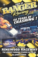 This is Banger Racing: 50 Years of Crashing! B084DH6C94 Book Cover