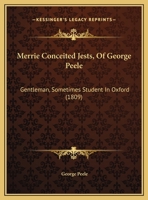 Merrie Conceited Iests, Of George Peele, Gentleman, Sometimes Student In Oxford 1245768638 Book Cover