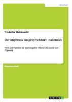 Der Imperativ im gesprochenen Italienisch: Form und Funktion im Spannungsfeld zwischen Semantik und Pragmatik 3640204662 Book Cover