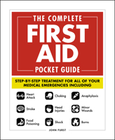 The Complete First Aid Pocket Guide: Step-by-Step Treatment for All of Your Medical Emergencies Including  • Heart Attack  • Stroke • Food Poisoning  • Choking • Head Injuries  • Shock • Anaphylaxis • 150720888X Book Cover