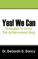 Yes! We Can: Strategies to Close the Achievement Gap 1432715879 Book Cover