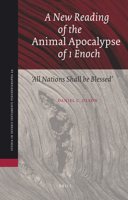 A New Reading of the "Animal Apocalypse" of 1 Enoch: "All Nations Shall Be Blessed" / With a New Translation and Commentary 9004245308 Book Cover