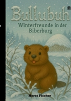 Bullubuh(R) #2 Winterfreude in der Biberburg: Softcover-Ausgabe (German Edition) 3696379980 Book Cover