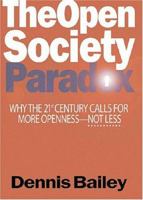 The Open Society Paradox: Why the Twenty-First Century Calls for More Openness--Not Less 1574889168 Book Cover