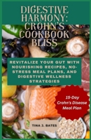 Digestive Harmony: Crohn's Cookbook Bliss: Revitalize Your Gut with Nourishing Recipes, No-Stress Meal Plans, and Digestive Wellness Stra B0CR7G5XQ6 Book Cover