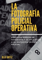 La Fotografía policial operativa B0B1KBQ5H6 Book Cover